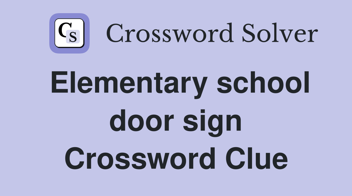 Elementary school door sign Crossword Clue
