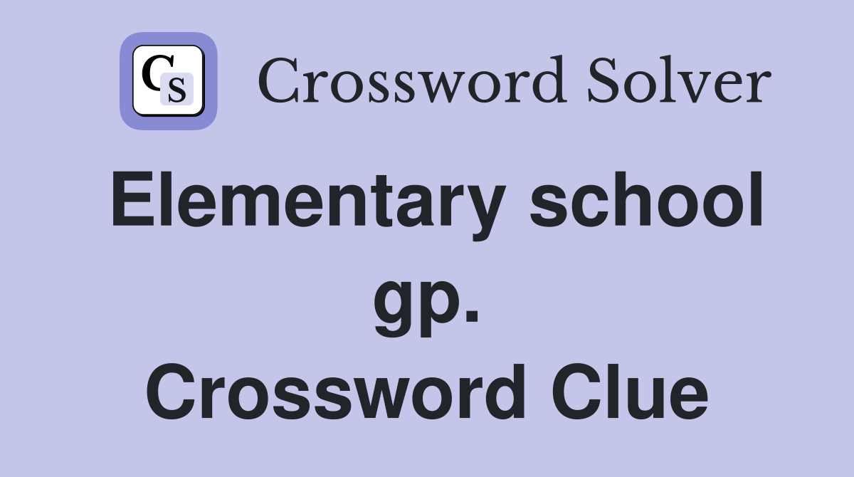 Elementary school gp. Crossword Clue