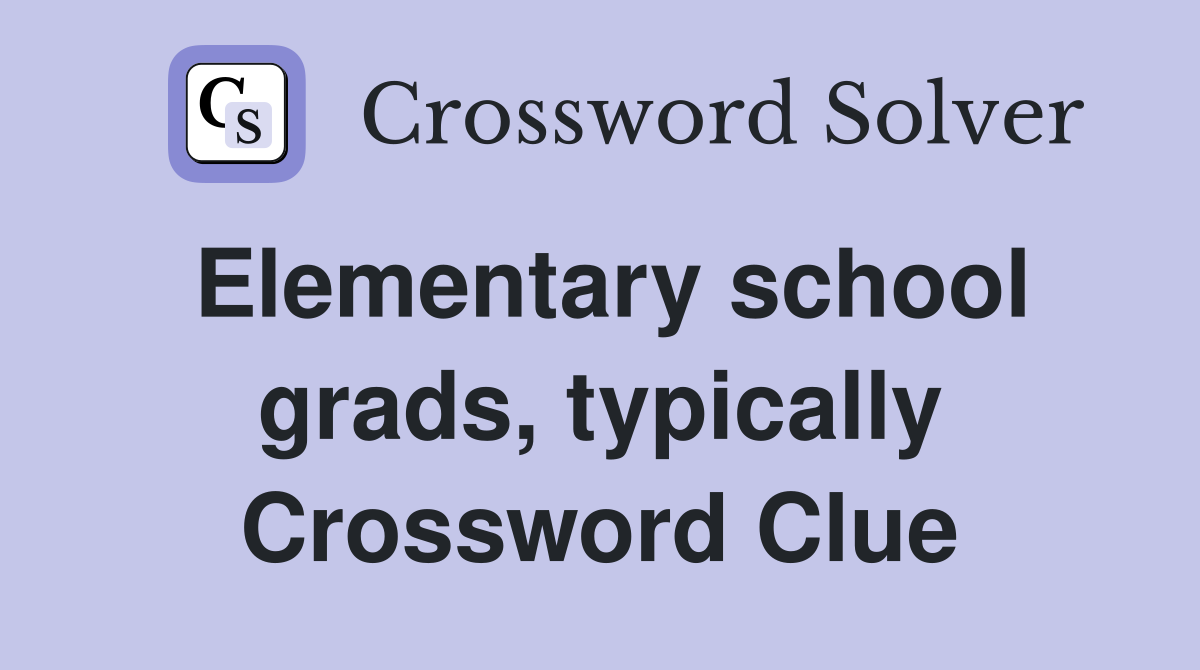 Elementary school grads, typically Crossword Clue