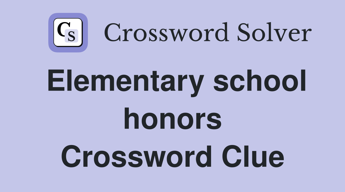 Elementary school honors Crossword Clue