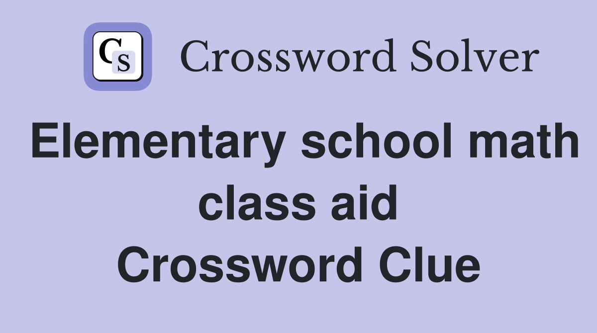 Elementary school math class aid Crossword Clue