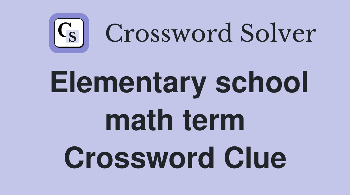 Elementary school math term Crossword Clue