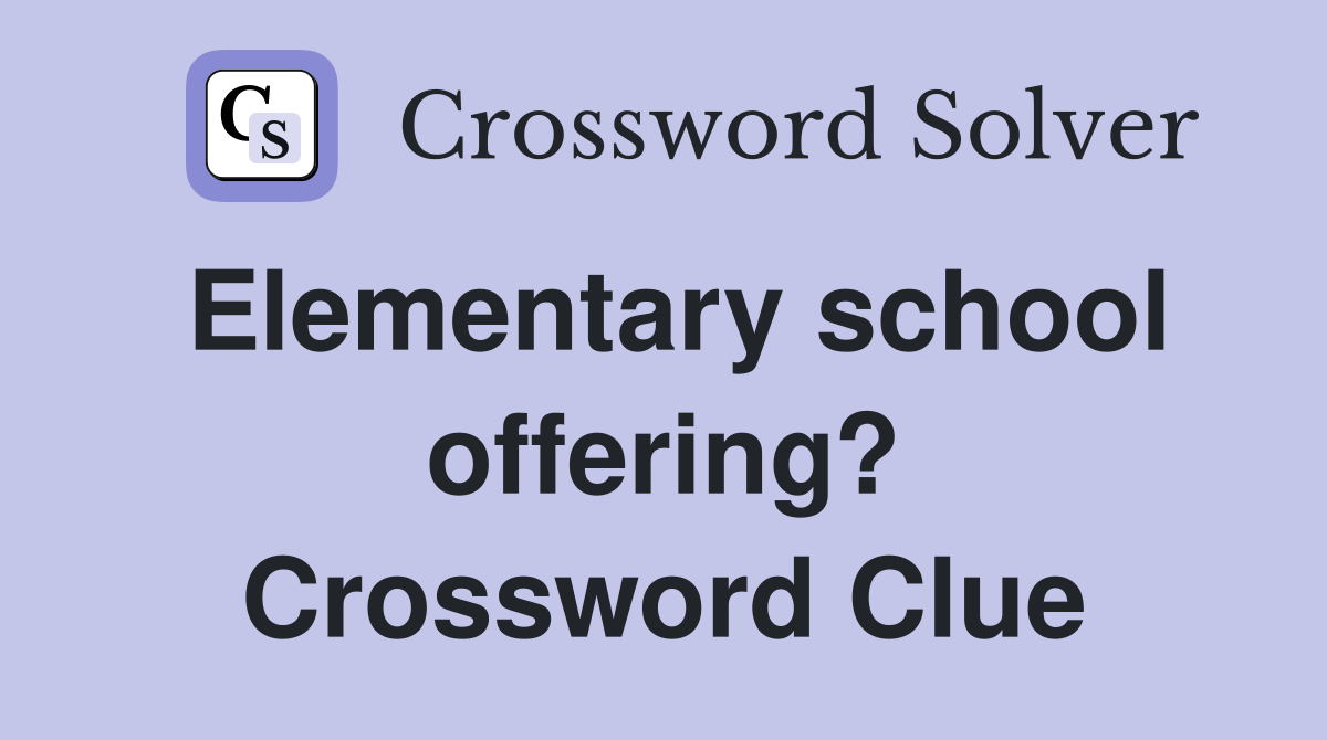 Elementary school offering? Crossword Clue