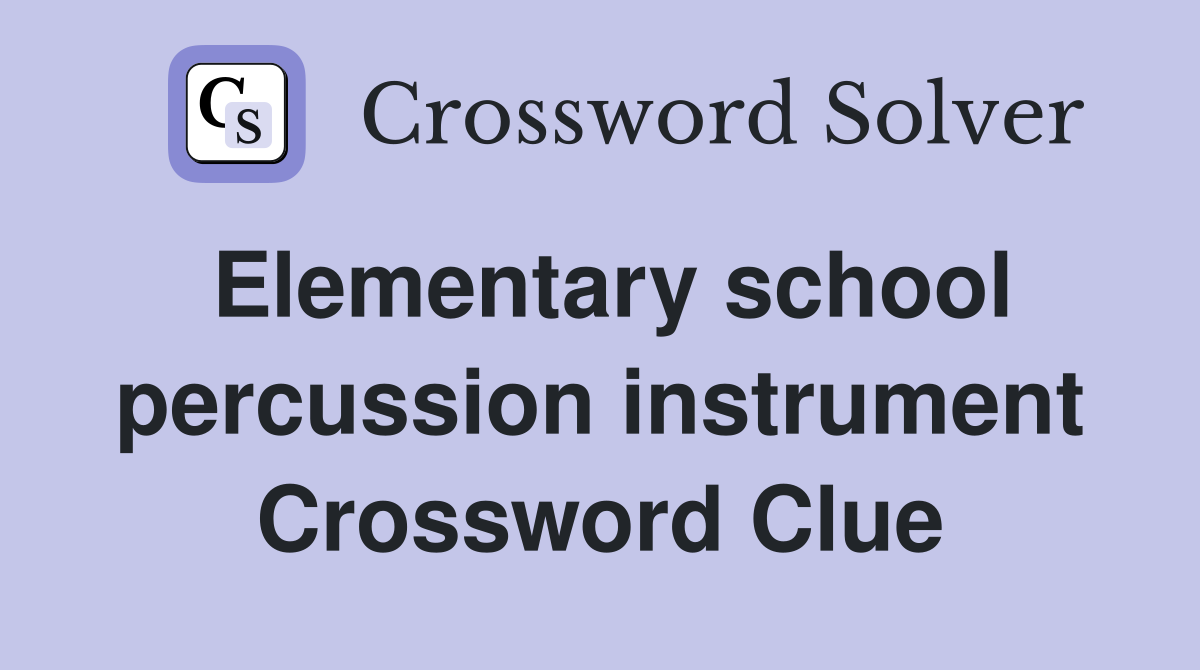 Elementary school percussion instrument Crossword Clue