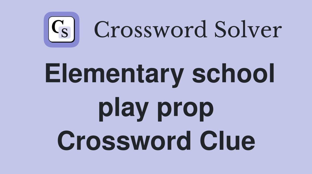 Elementary school play prop Crossword Clue