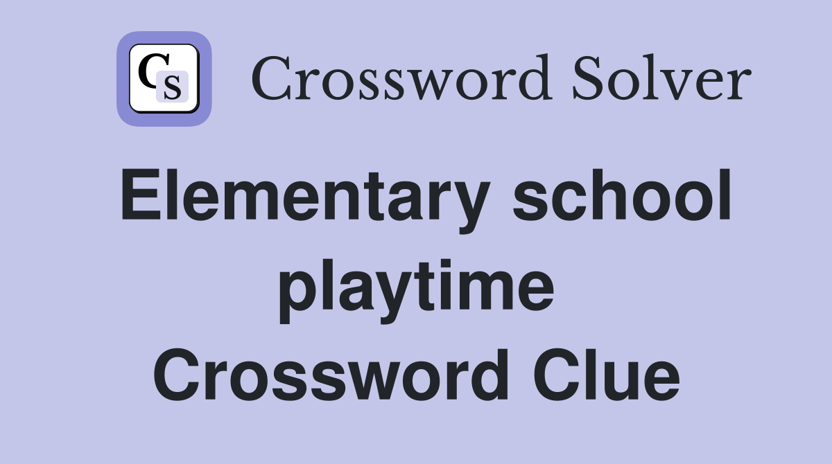 Elementary school playtime Crossword Clue
