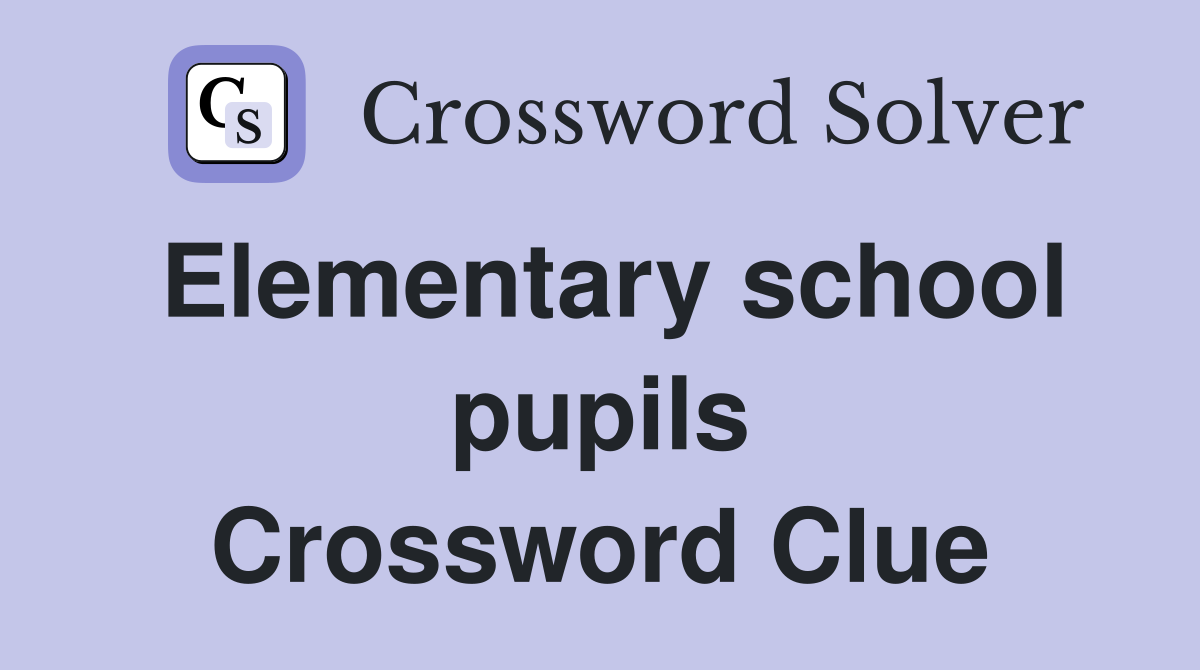 Elementary school pupils Crossword Clue