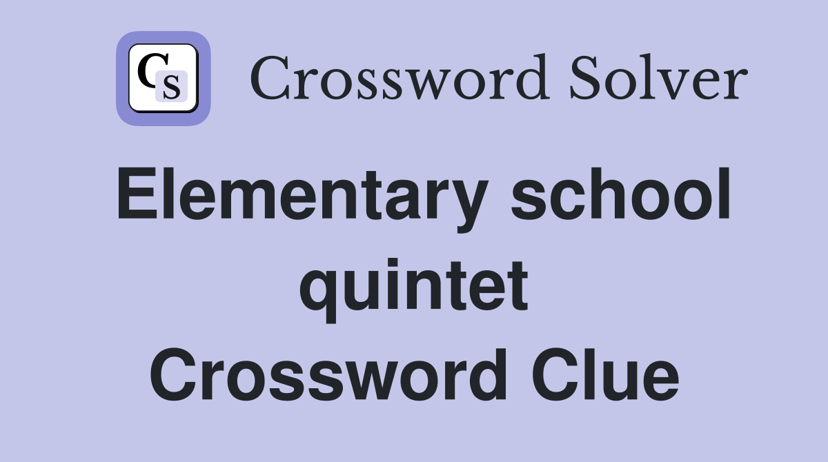 Elementary school quintet Crossword Clue