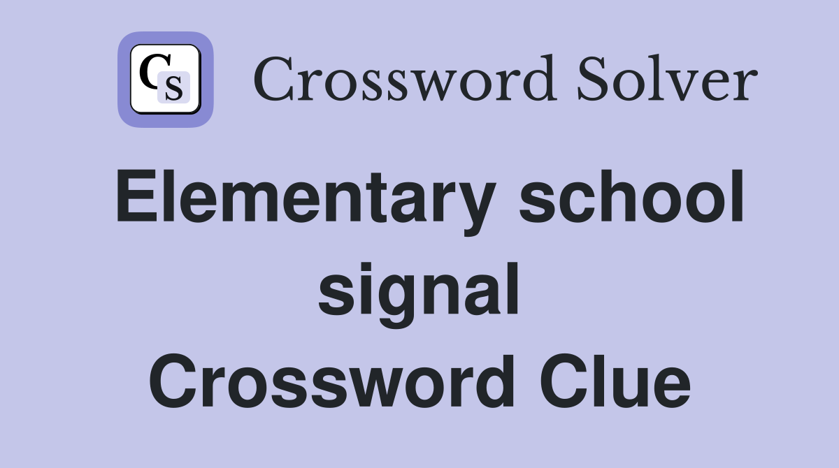 Elementary school signal Crossword Clue