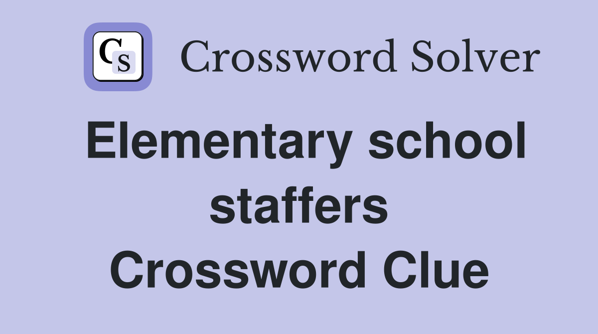 Elementary school staffers Crossword Clue