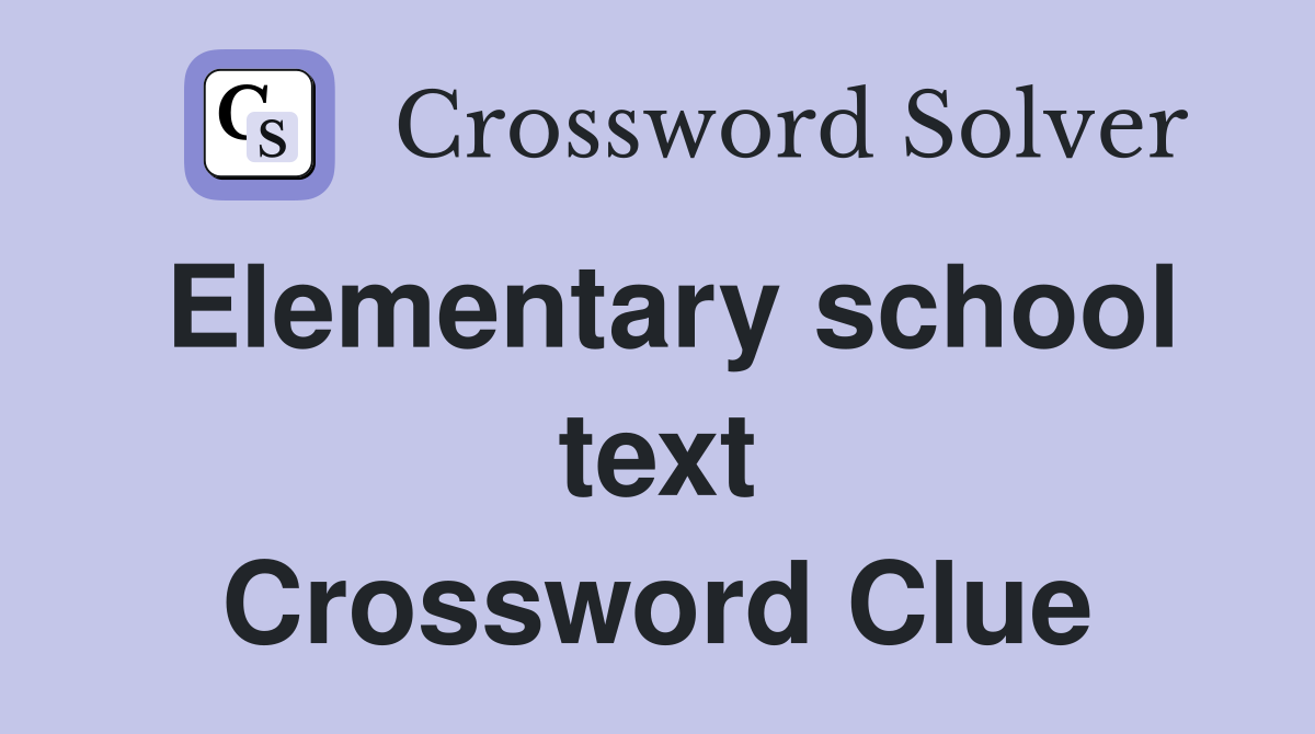 Elementary school text Crossword Clue
