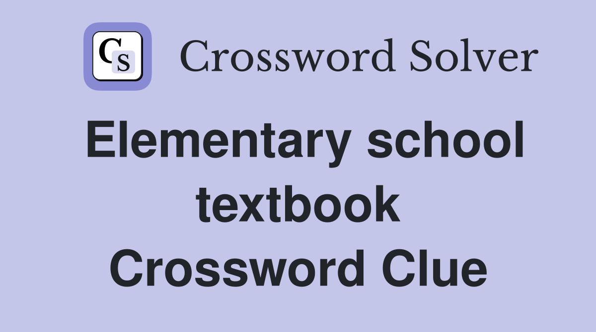 Elementary school textbook Crossword Clue