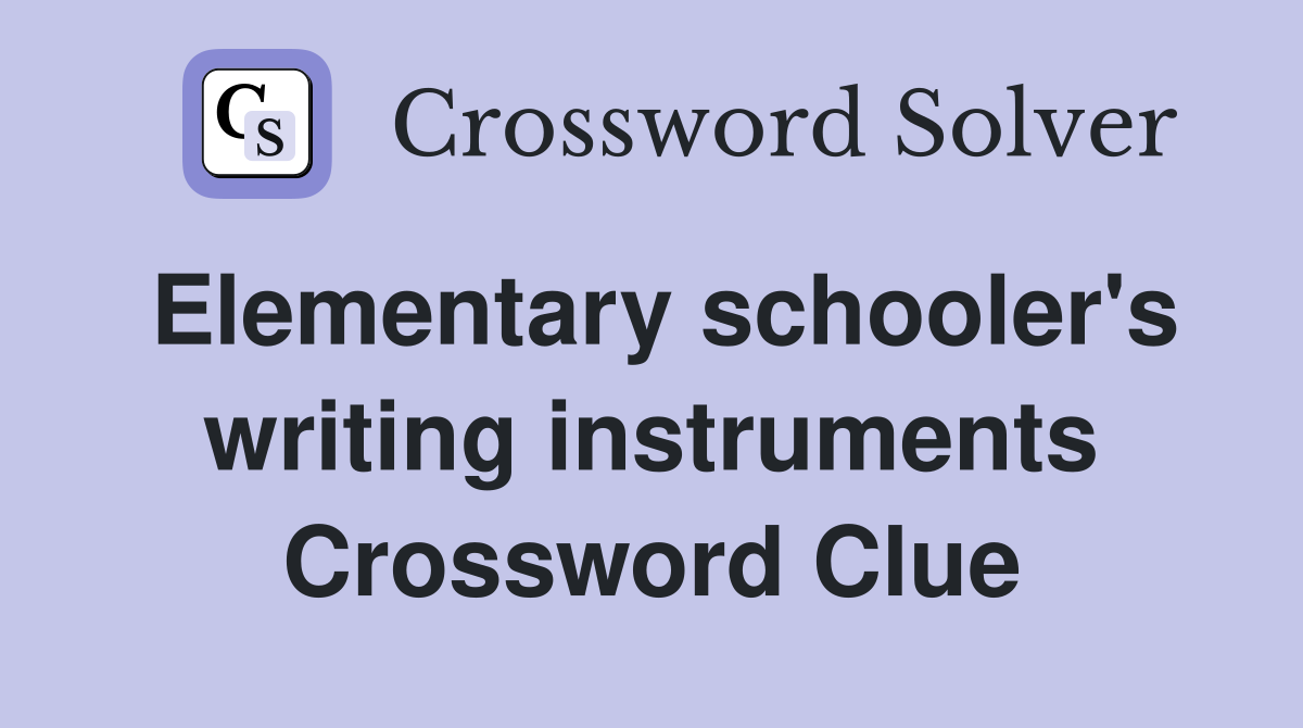 Elementary schooler's writing instruments Crossword Clue