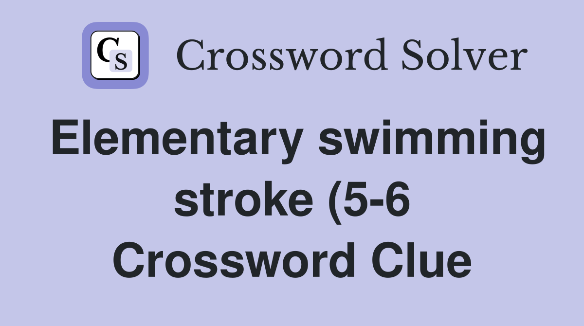 Elementary swimming stroke (5 6) Crossword Clue Answers Crossword Elementary swimming stroke (5 6) Crossword Clue Answers Crossword