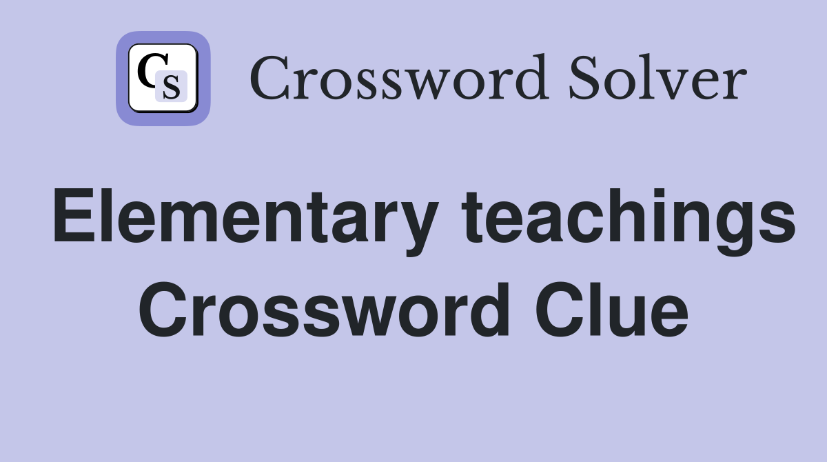 Elementary teachings Crossword Clue