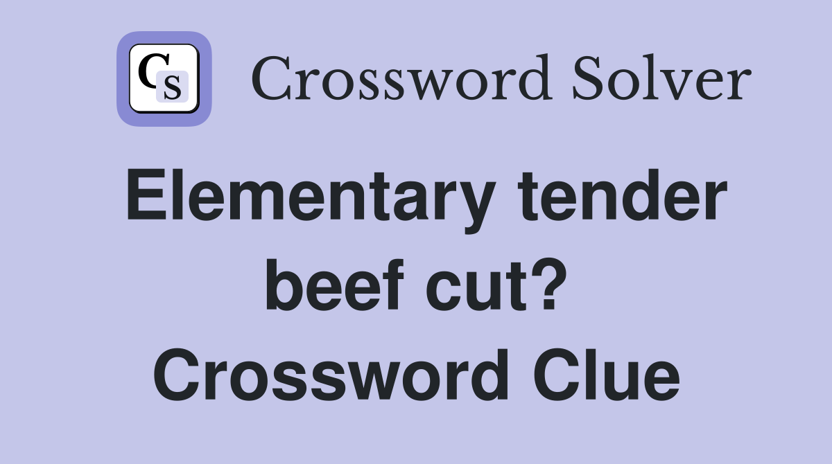 Elementary tender beef cut? Crossword Clue
