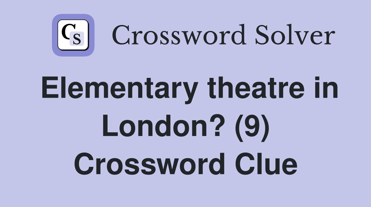 Elementary theatre in London? (9) Crossword Clue