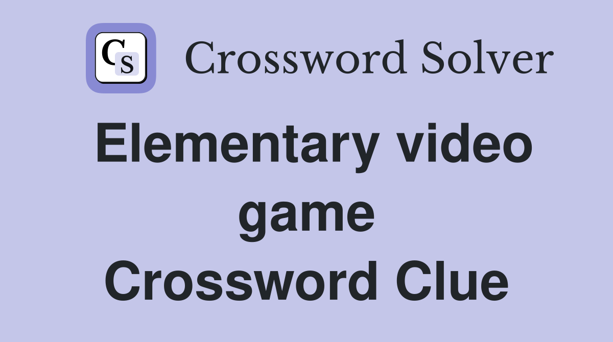 Elementary video game Crossword Clue