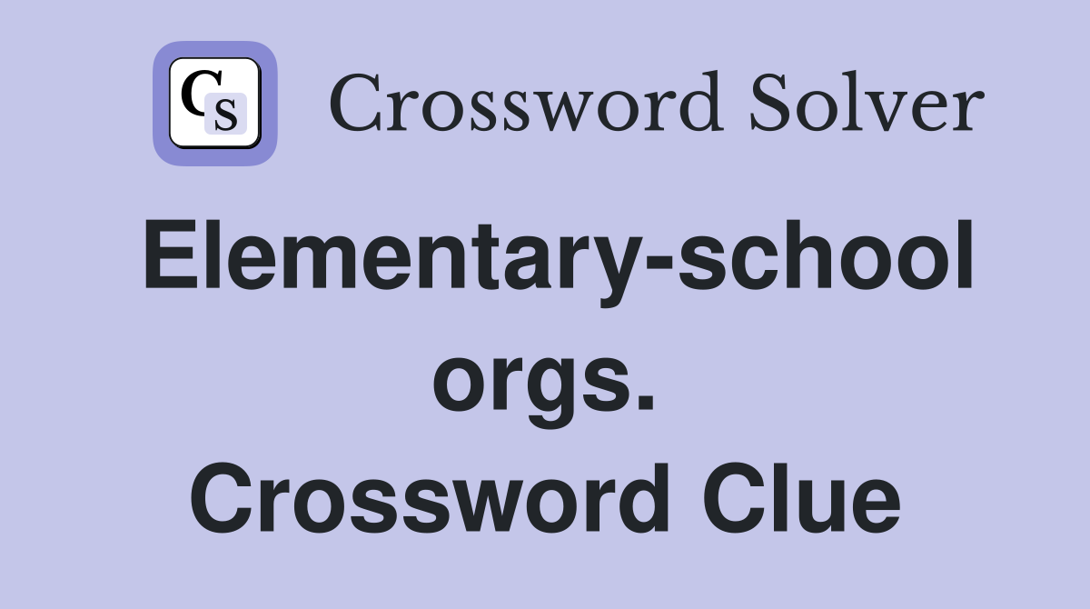 Elementary-school orgs. Crossword Clue