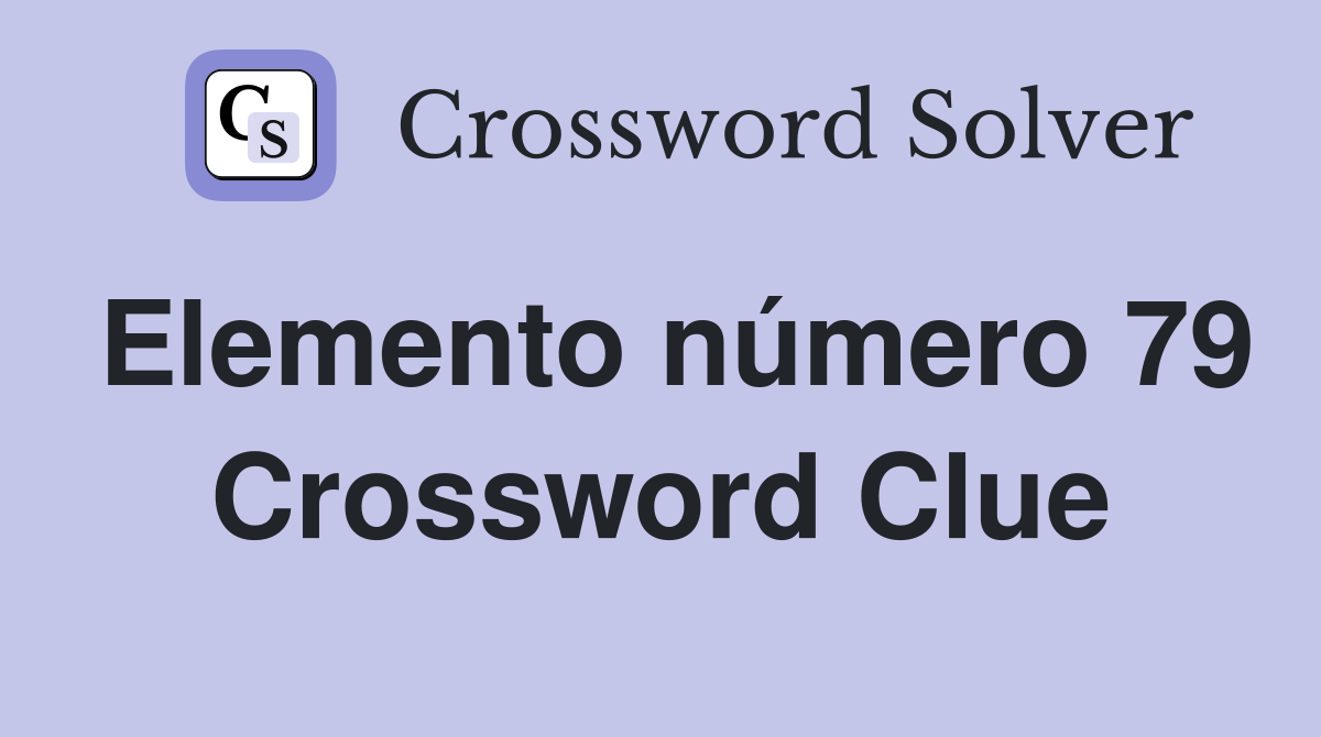 Elemento número 79 Crossword Clue