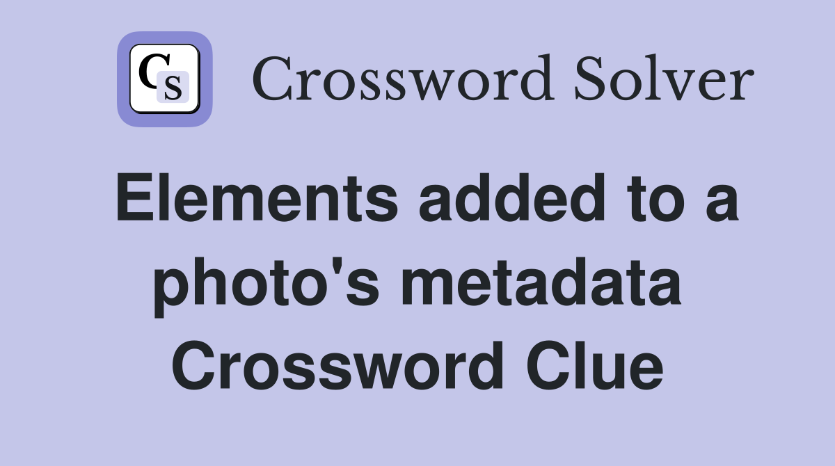 Elements added to a photo's metadata Crossword Clue