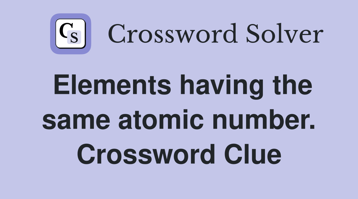 Elements having the same atomic number. Crossword Clue