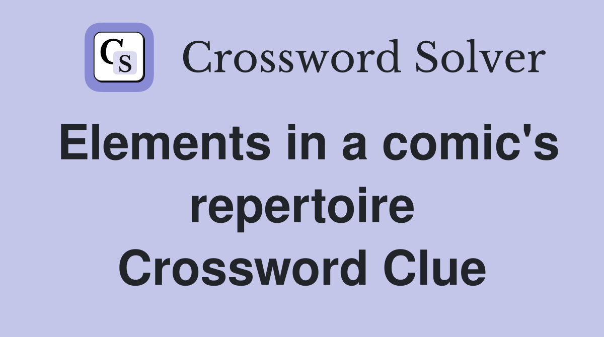 Elements in a comic's repertoire Crossword Clue