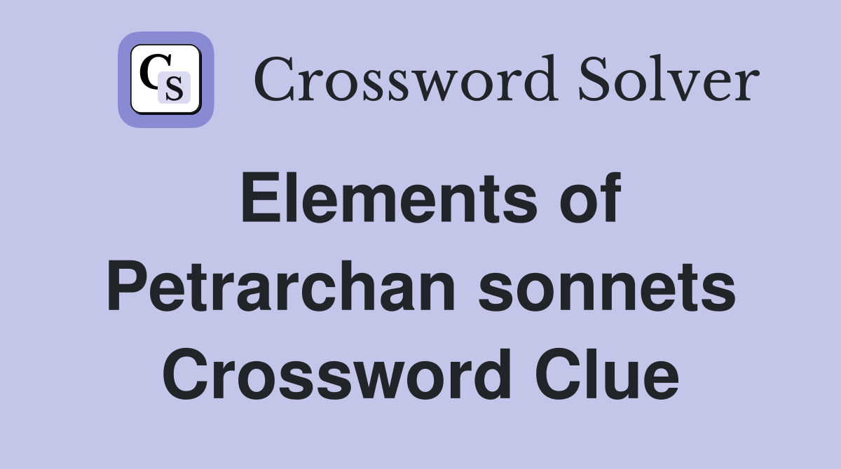 Elements of Petrarchan sonnets Crossword Clue