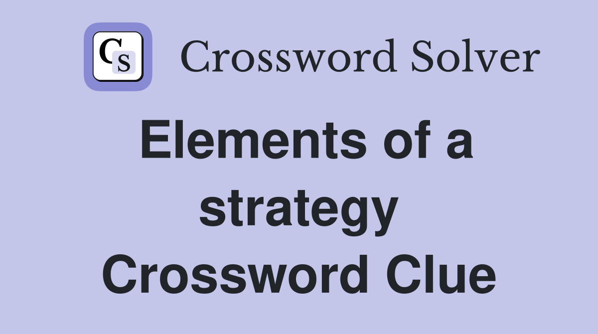 Elements of a strategy Crossword Clue
