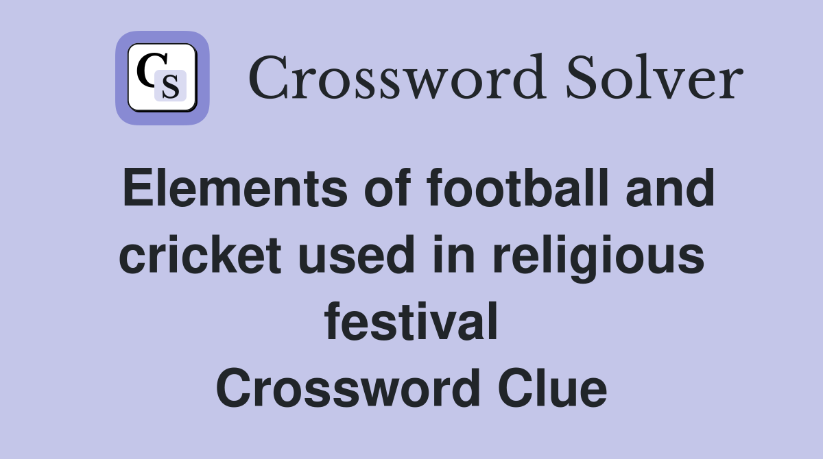 Elements of football and cricket used in religious festival Crossword Clue