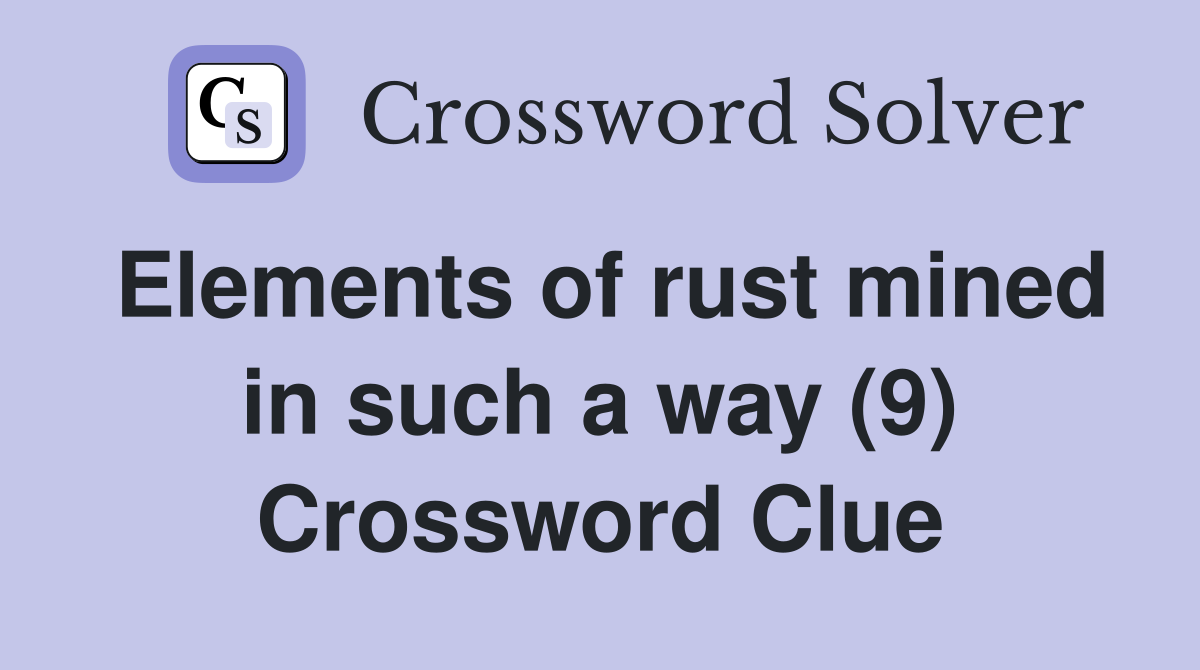 Elements of rust mined in such a way (9) Crossword Clue