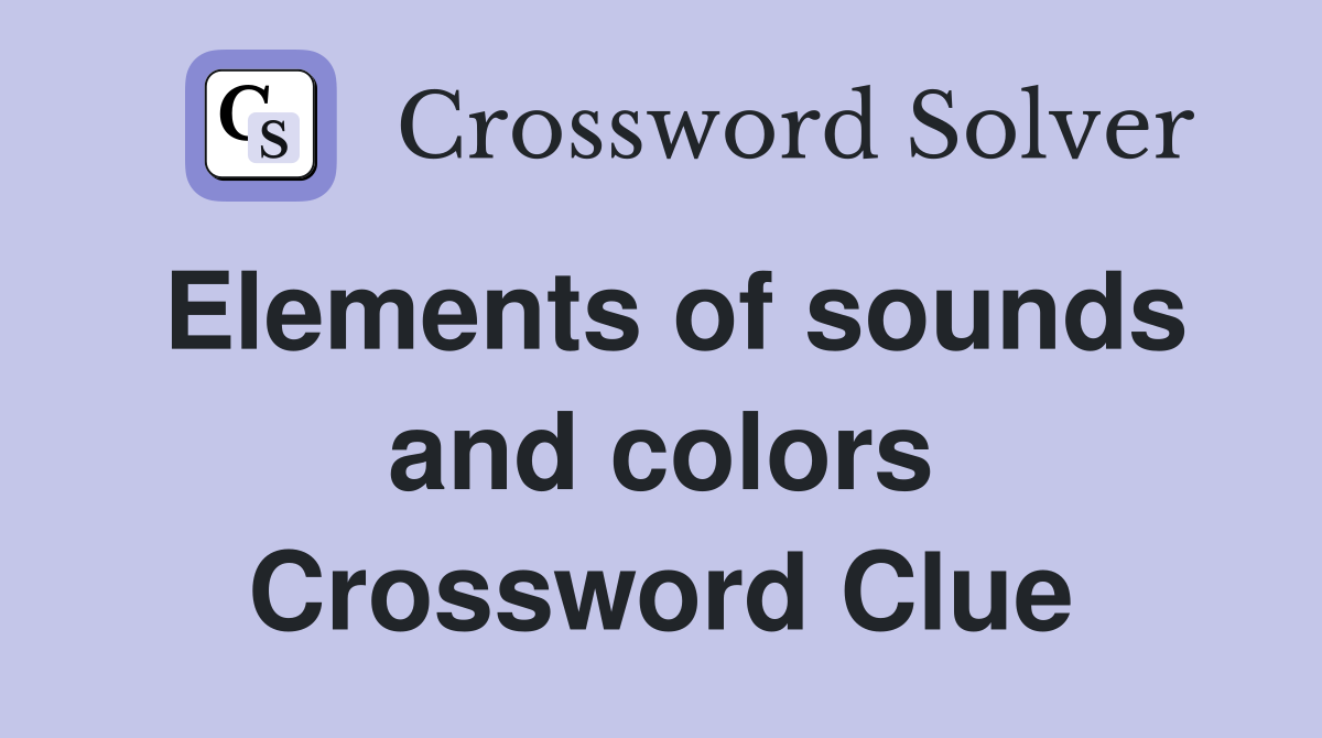 Elements of sounds and colors Crossword Clue