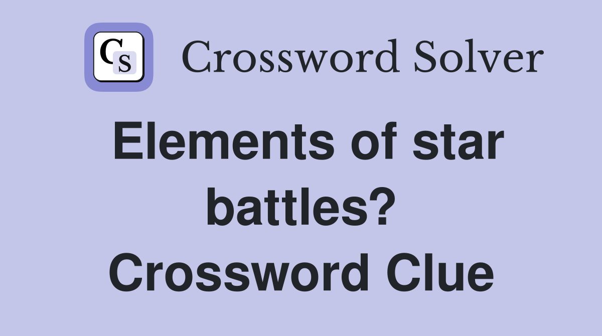 Elements of star battles? Crossword Clue