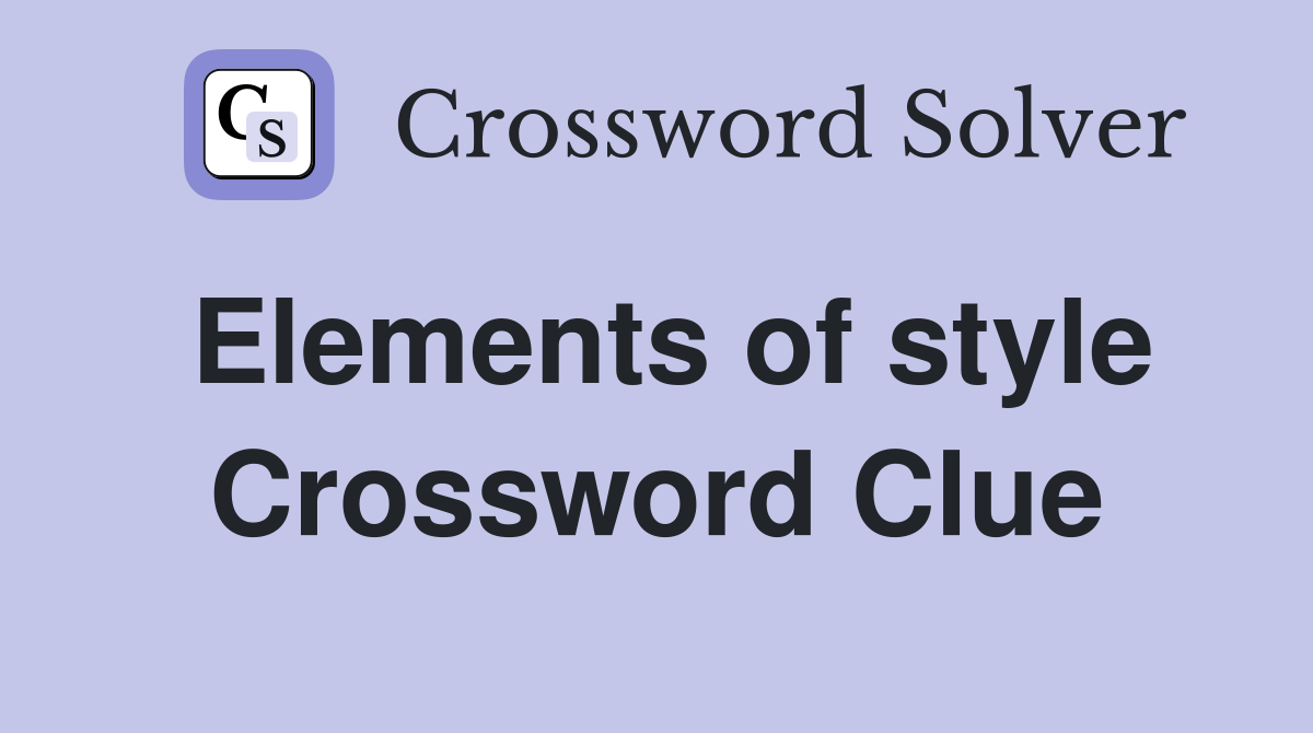 Elements of style Crossword Clue