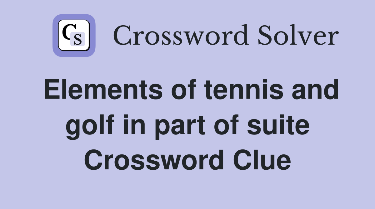 Elements of tennis and golf in part of suite Crossword Clue