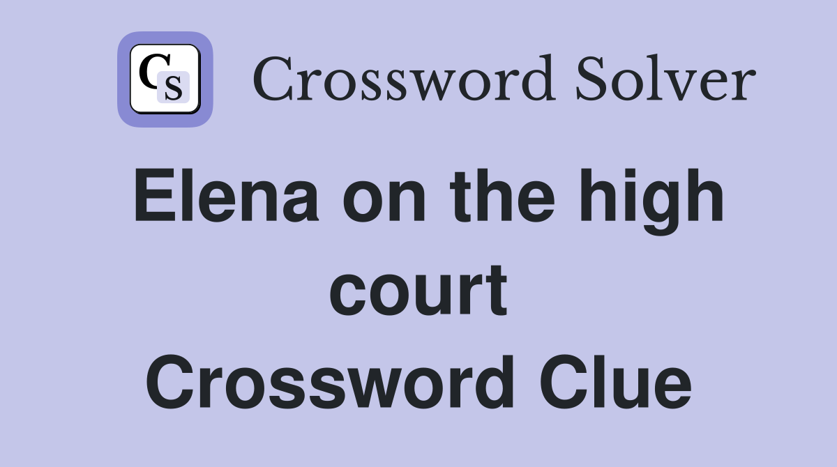 Elena on the high court Crossword Clue