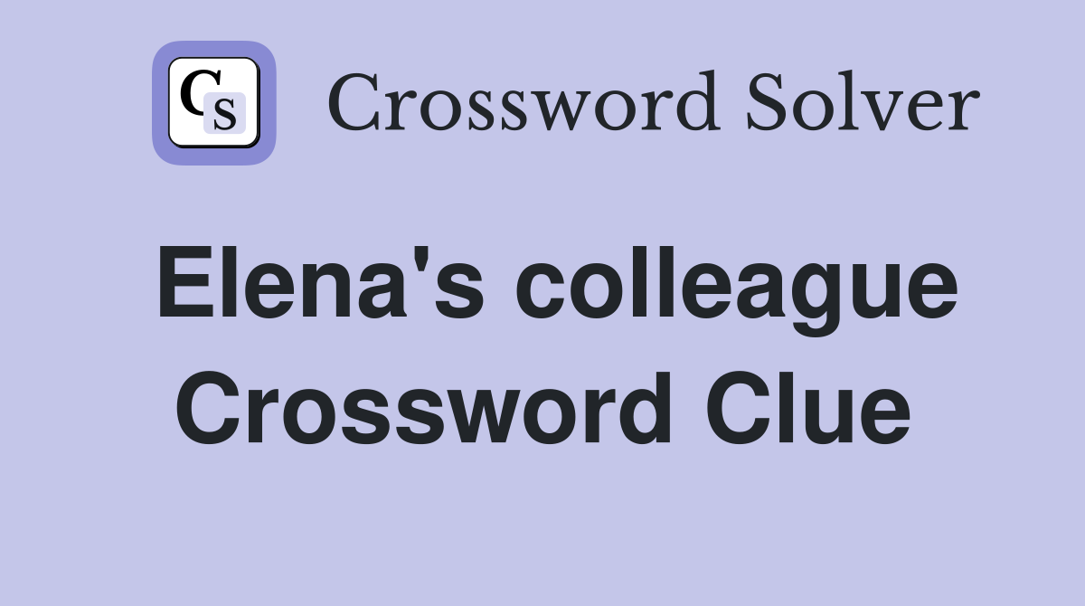 Elena's colleague Crossword Clue