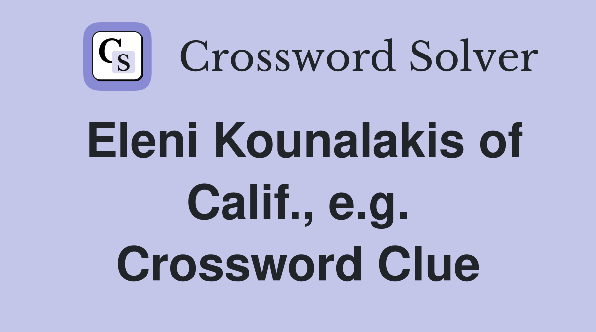 Eleni Kounalakis of Calif., e.g. Crossword Clue