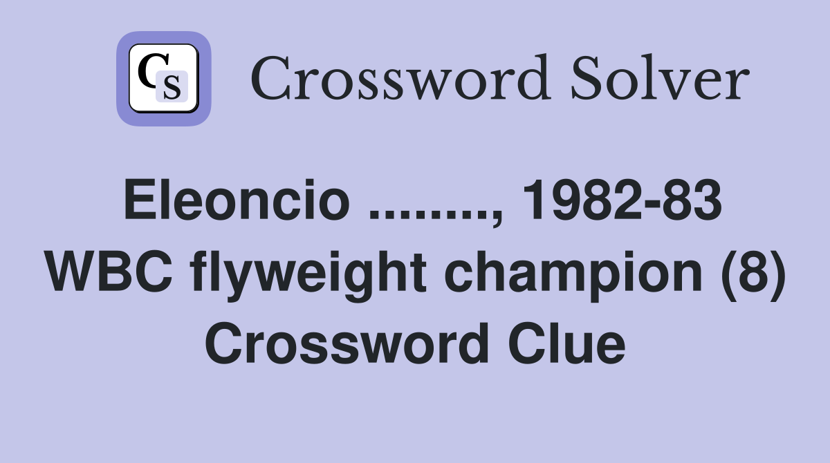 Eleoncio ........, 1982-83 WBC flyweight champion (8) Crossword Clue