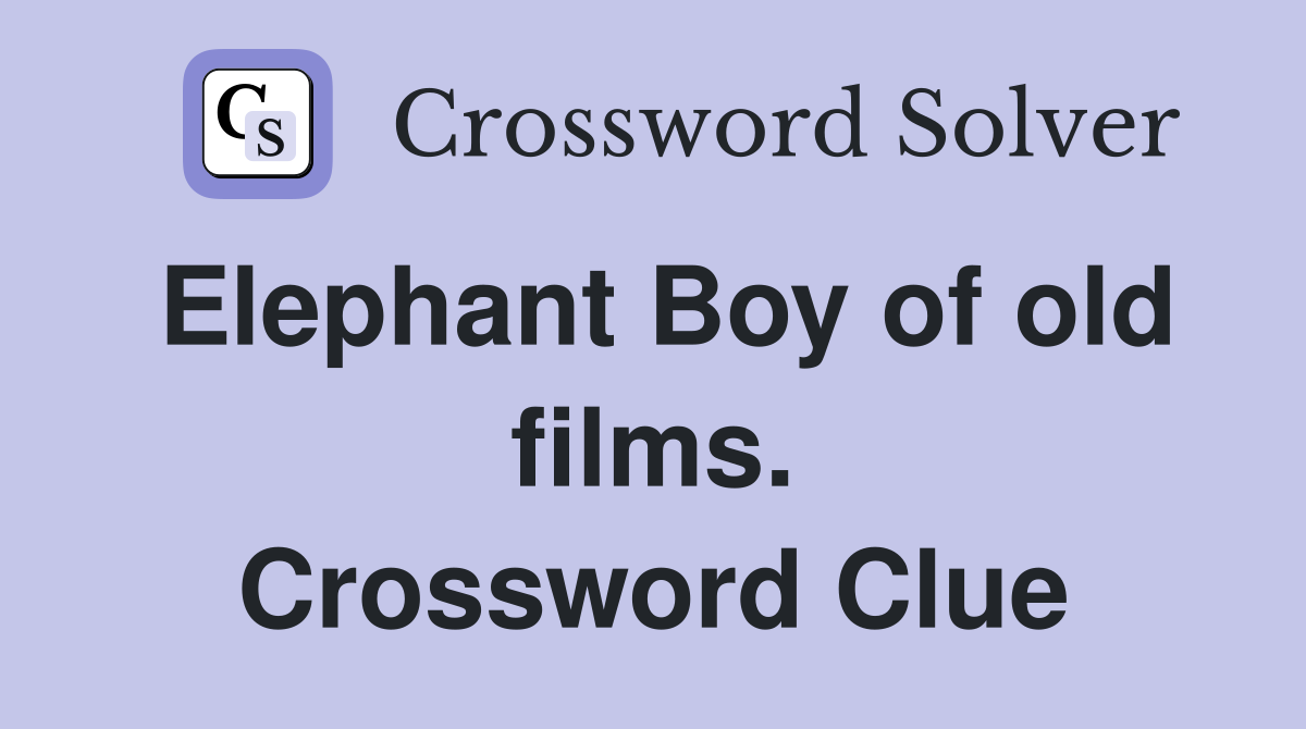 Elephant Boy of old films. Crossword Clue