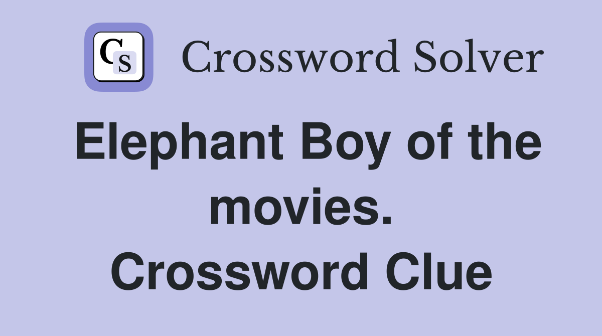 Elephant Boy of the movies. Crossword Clue