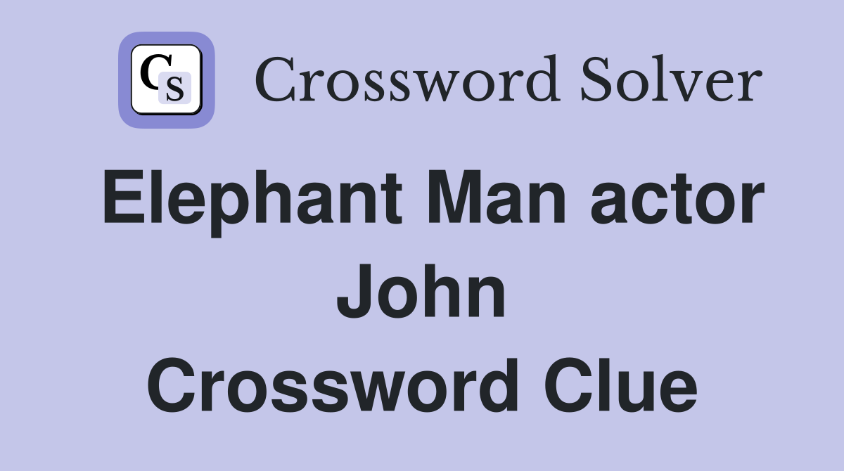 Elephant Man actor John Crossword Clue