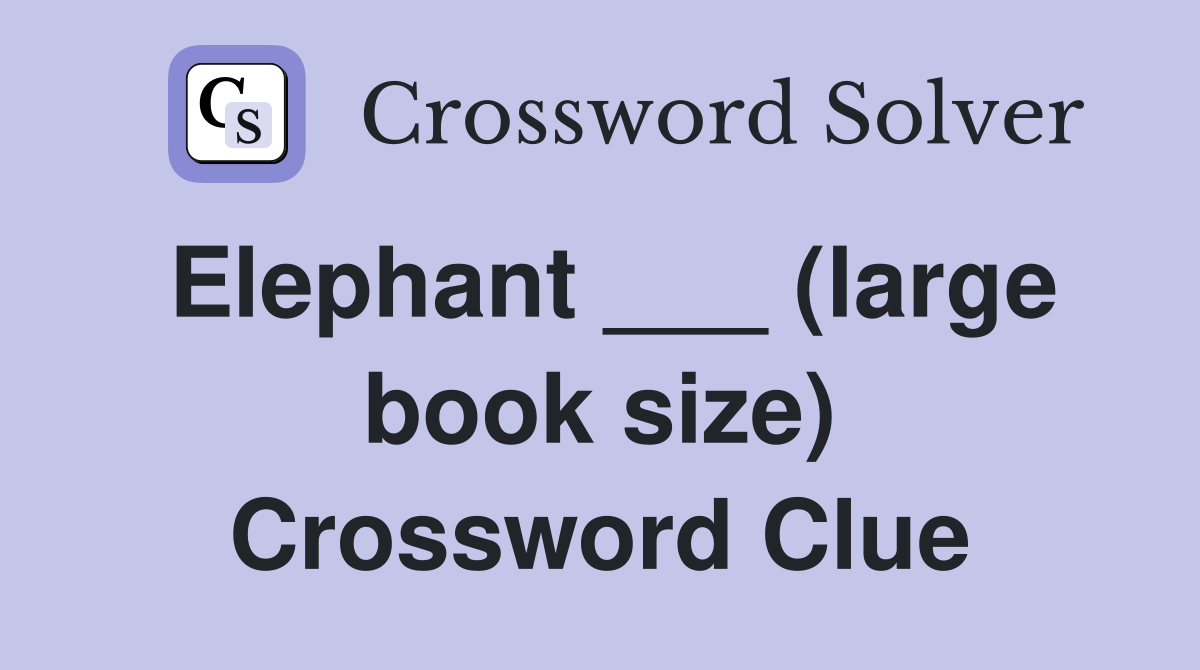 Elephant ___ (large book size) Crossword Clue