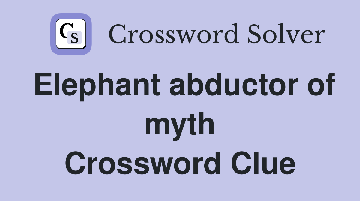Elephant abductor of myth Crossword Clue