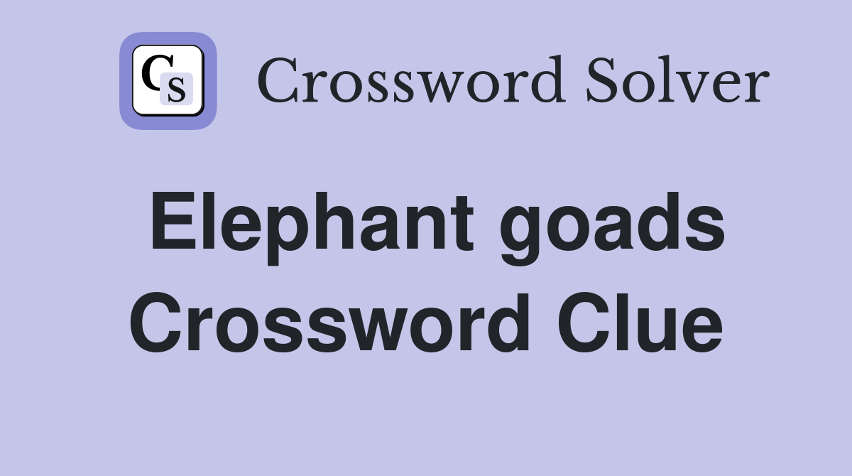Elephant goads Crossword Clue