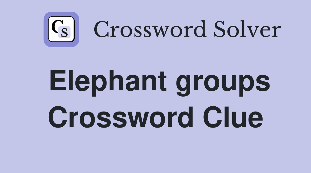 Elephant groups Crossword Clue