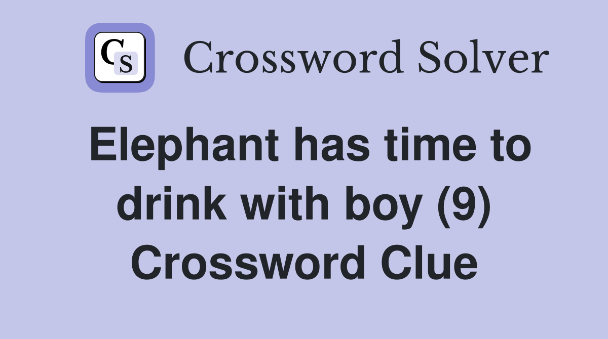 Elephant has time to drink with boy (9) Crossword Clue