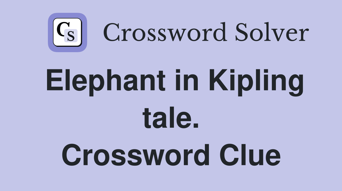Elephant in Kipling tale. Crossword Clue