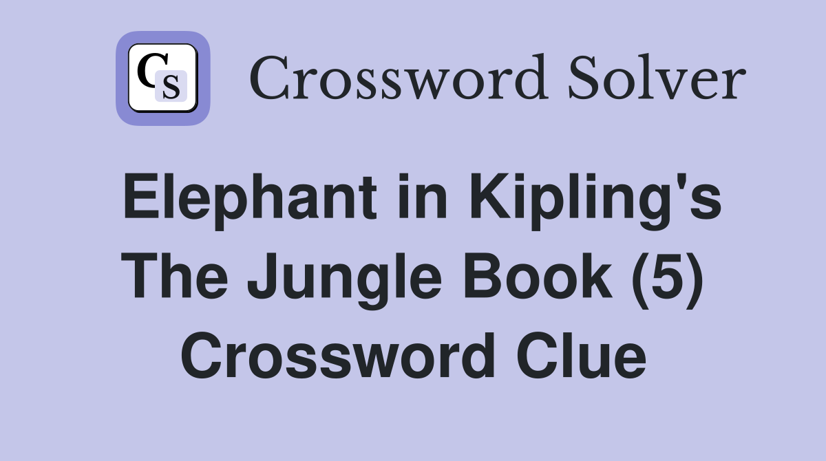 Elephant in Kipling's The Jungle Book (5) Crossword Clue