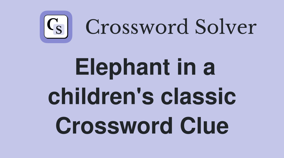 Elephant in a children's classic Crossword Clue